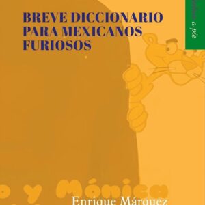 Breve diccionario para mexicanos furiosos
