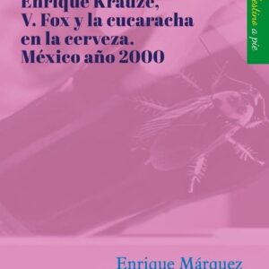 Enrique Krauze, Vicente Fox y la cucaracha en la cerveza.